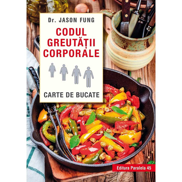 Codul greutatii corporale. Carte de bucate - Fung Jason